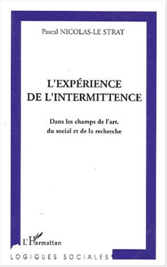 Couverture du livre « L'experience de l'intermittence - dans les champs de l'art, du social et de la recherche » de Nicolas-Le Strat P. aux éditions L'harmattan