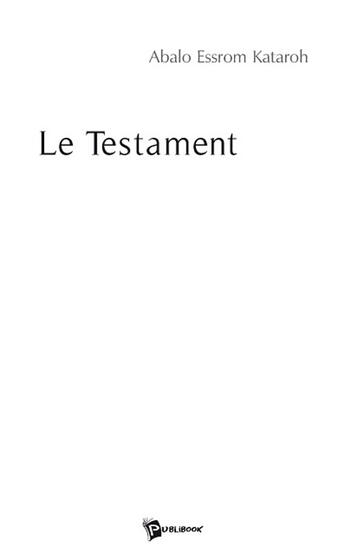 Couverture du livre « Le testament » de Abalo Essrom Kataroh aux éditions Publibook