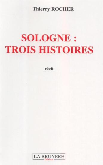 Couverture du livre « SOLOGNE : TROIS NOUVELLES » de Rocher Thierry aux éditions La Bruyere