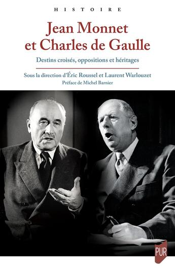 Couverture du livre « Jean Monnet et Charles de Gaulle : Destins croisés, oppositions et héritages » de Eric Roussel et Laurent Warlouzet et Collectif aux éditions Pu De Rennes