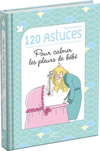 Couverture du livre « 120 astuces pour calmer les pleurs de bébé » de Roxane Fontaine aux éditions First