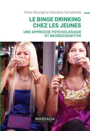 Couverture du livre « Le binge drinking chez les jeunes : une approche psychologique et neurocognitive » de Pierre Maurage et Salvatore Campanella aux éditions Mardaga Pierre