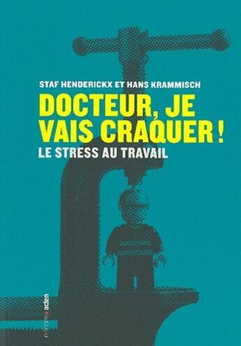 Couverture du livre « Docteur, je vais craquer ! le stress au travail » de Hans Krammisch et Staf Henderickx aux éditions Aden Belgique