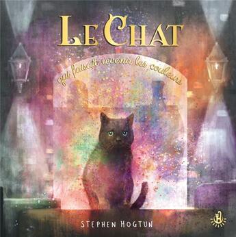 Couverture du livre « Le chat qui faisait revenir les couleurs » de Sophie Adriansen et Stephen Hogtun aux éditions Langue Au Chat