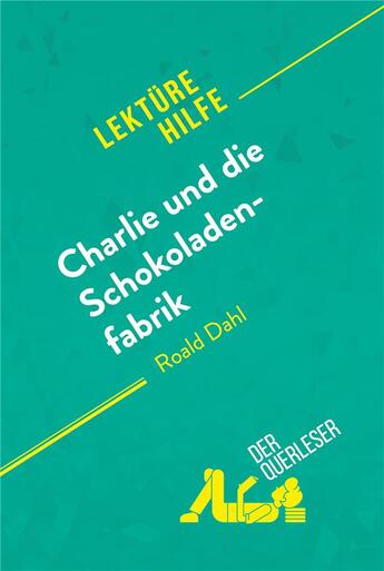 Couverture du livre « Charlie und die Schokoladenfabrik von Roald Dahl (LektÃ¼rehilfe) : Detaillierte Zusammenfassung, Personenanalyse und Interpretation » de Dominique Coutant-De aux éditions Derquerleser.de