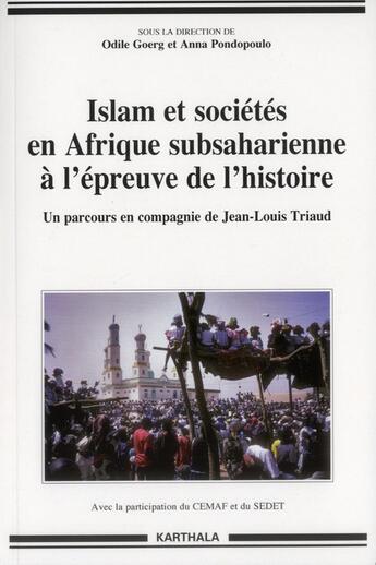 Couverture du livre « Islam et societes en afrique subsaharienne a l'epreuve de l'histoire - un parcours en compagnie de j » de Odile Goerg aux éditions Karthala