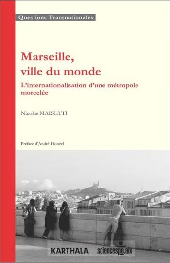 Couverture du livre « Marseille, ville du monde ; l'internationalisation d'une métropole morcelée » de Nicolas Maisetti aux éditions Karthala