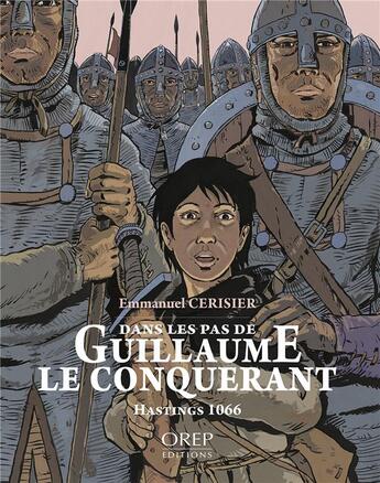 Couverture du livre « Dans les pas de Guillaume le conquerant : hastings 1066 » de Emmanuel Cerisier aux éditions Orep