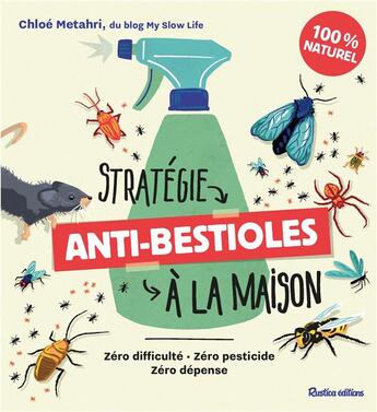 Couverture du livre « Stratégie anti-bestioles dans ma maison : zéro difficulté, zéro pesticide, zéro dépense » de Chloe Metahri aux éditions Rustica