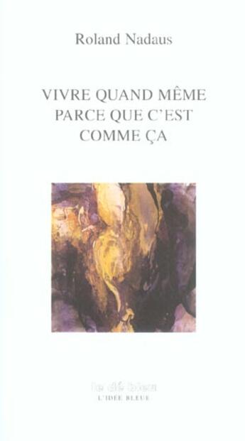 Couverture du livre « Vivre quand même parce que c'est comme ça » de Roland Nadaus aux éditions Eclats D'encre