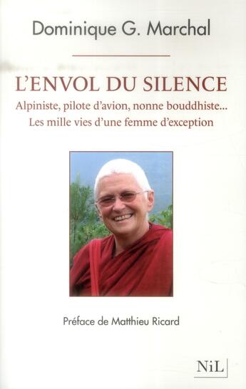 Couverture du livre « L'envol du silence ; alpiniste, pilote d'avion, nonne bouddhiste ; les mille vies d'une femme d'exception » de Dominique Marchal aux éditions Nil