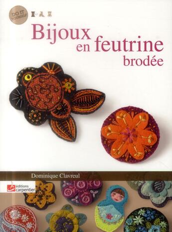 Couverture du livre « Bijoux en feutrine brodée » de Dominique Clavreul aux éditions Editions Carpentier