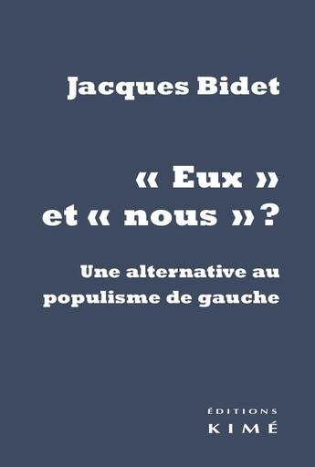 Couverture du livre « Eux et nous ; pour une alternative au populisme de gauche » de Jacques Bidet aux éditions Kime