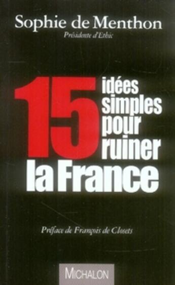Couverture du livre « 15 idées simples pour ruiner la france » de Sophie De Menthon aux éditions Michalon