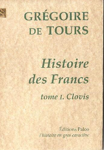 Couverture du livre « Histoire des Francs t.1 ; Clovis » de Gregoire De Tours aux éditions Paleo