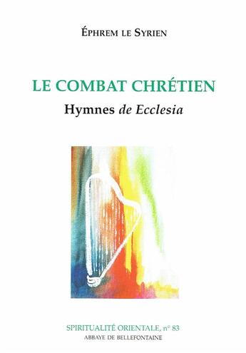 Couverture du livre « Le combat chrétien ; hymnes de Ecclesia » de Ephrem Le Syrien aux éditions Bellefontaine