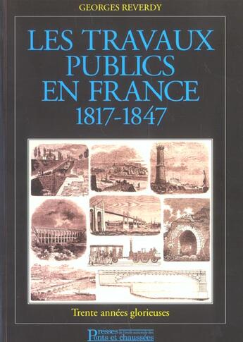 Couverture du livre « Les travaux publics en France 1817-1847 : Trente années glorieuses » de Georges Reverdy aux éditions Presses Ecole Nationale Ponts Chaussees