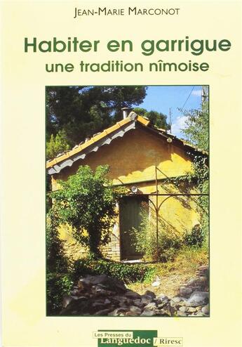 Couverture du livre « Habiter en garrigue ; une tradition nîmoise » de Jean-Marie Marconot aux éditions Nouvelles Presses Du Languedoc