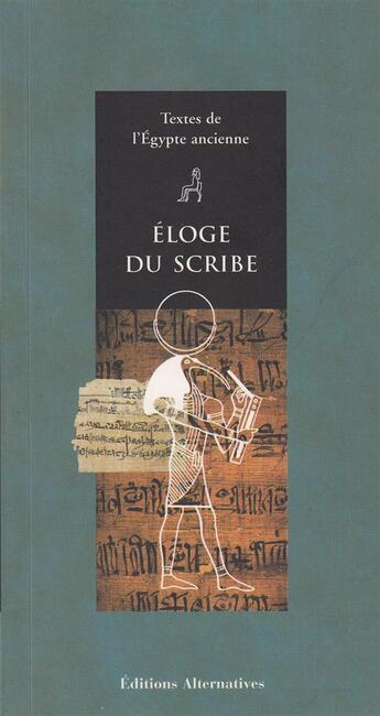 Couverture du livre « Eloge du scribe textes de l'egypte ancienne » de Menei Eve aux éditions Alternatives