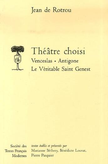 Couverture du livre « Theatre choisi: venceslas, antigone, le veritable saint genest » de Jean De Rotrou aux éditions Stfm