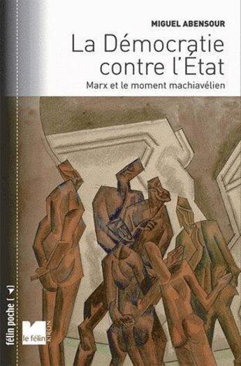 Couverture du livre « La démocratie contre l'Etat » de Miguel Abensour aux éditions Felin