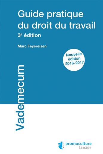 Couverture du livre « Guide pratique du droit du travail (3e édition) » de Marc Feyereisen aux éditions Promoculture