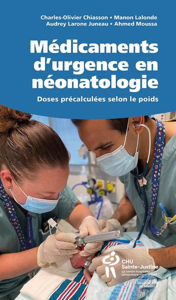 Couverture du livre « Médicaments d'urgence et néonatologie ; doses précalculées selon le poids » de Charles-Olivier Chiasson et Manon Lalonde et Audrey Larone Juneau et Admed Moussa aux éditions Sainte Justine