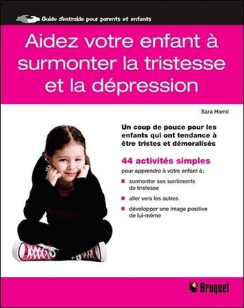 Couverture du livre « Aidez votre enfant à surmonter la tristesse et la dépression » de Sara Hamil aux éditions Broquet