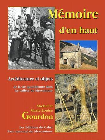 Couverture du livre « Mémoire d'en-haut ; architecture et objets de la vie quotidienne dans les valées du Mercantour » de Marie-Louise Gourdon et Michel Gourdon aux éditions Cabri