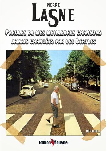 Couverture du livre « Paroles de mes meilleures chansons jamais chantées par les Beatles » de Pierre Lasne aux éditions De La Mouette