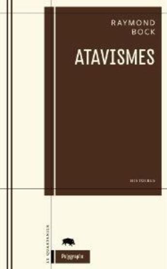 Couverture du livre « Atavismes » de Raymond Bock aux éditions Le Quartanier