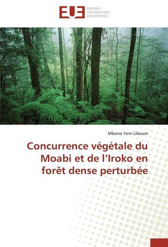 Couverture du livre « Concurrence végétale du Moabi et de l'Iroko en forêt dense perturbée » de Mbona Yem Liboum aux éditions Editions Universitaires Europeennes