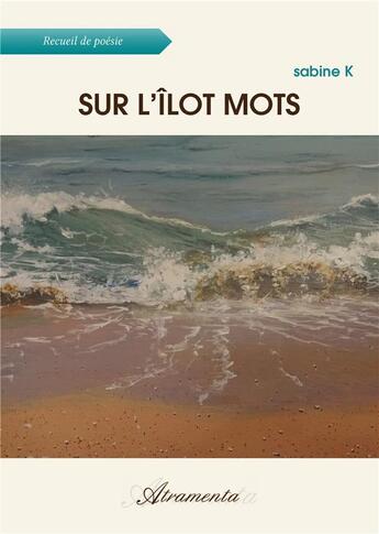 Couverture du livre « Sur l'îlot mots » de K Sabine aux éditions Atramenta