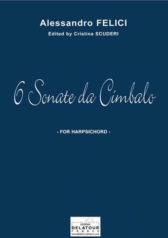 Couverture du livre « 6 sonate da cimbalo » de Felici Alessandro aux éditions Delatour