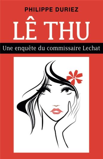 Couverture du livre « Lê Thu : une enquête du commissaire Lechat » de Philippe Duriez aux éditions Librinova