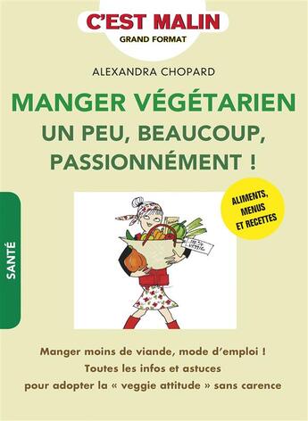 Couverture du livre « C'est malin grand format ; manger végétarien, un peu, beaucoup, passionnément ! c'est malin ; manger moins de viande, mode d'emploi ! : toutes les infos et astuces pour adopter la 