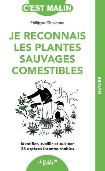 Couverture du livre « Je reconnais les plantes sauvages comestibles : identifier, cueillir et cuisiner 25 espèces incontournables » de Philippe Chavanne aux éditions Leduc