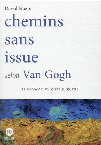 Couverture du livre « Chemins sans issue selon Van Gogh » de David Haziot aux éditions Ateliers Henry Dougier
