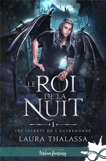 Couverture du livre « Les secrets de l'autremonde - t01 - le roi de la nuit - les secrets de l'autremonde, t1 » de Laura Thalassa aux éditions Collection Infinity