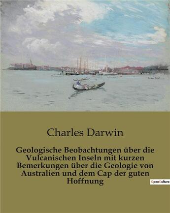 Couverture du livre « Geologische Beobachtungen über die Vulcanischen Inseln mit kurzen Bemerkungen über die Geologie von Australien und dem Cap der guten Hoffnung » de Charles Darwin aux éditions Culturea