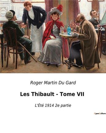 Couverture du livre « Les Thibault - Tome VII : L'Été 1914 2e partie » de Roger Martin Du Gard aux éditions Culturea