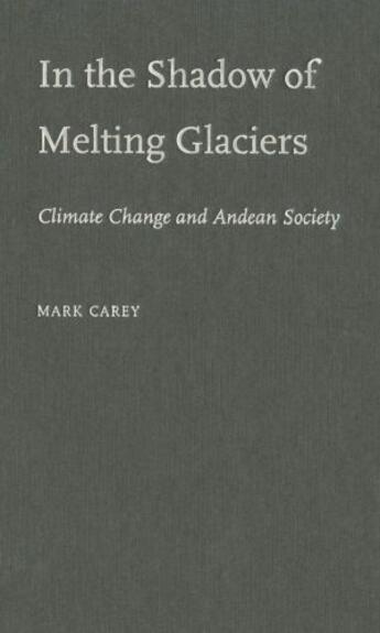 Couverture du livre « In the Shadow of Melting Glaciers: Climate Change and Andean Society » de Carey Mark aux éditions Editions Racine