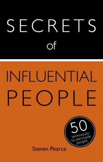 Couverture du livre « Secrets of Influential People: 50 Techniques to Persuade People: Teach » de Pearce Steven aux éditions Hodder And Stoughton Digital