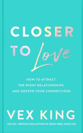 Couverture du livre « CLOSER TO LOVE - TRANSFORMING YOUR RELATIONSHIPS FROM THE INSIDE OUT » de Vex King aux éditions Bluebird