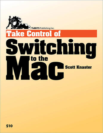 Couverture du livre « Take Control of Switching to the Mac » de Scott Knaster aux éditions Tidbits Publishing, Inc.