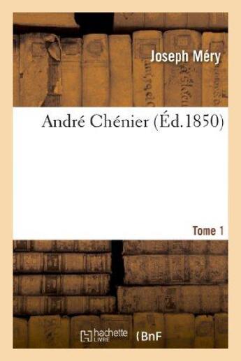 Couverture du livre « André Chénier. T. 1 » de Joseph Mery aux éditions Hachette Bnf