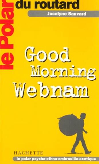 Couverture du livre « Le polar du routard good morning webnam » de Jocelyne Sauvard aux éditions Hachette Tourisme