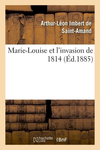 Couverture du livre « Marie-louise et l'invasion de 1814 » de Imbert De Saint-Aman aux éditions Hachette Bnf