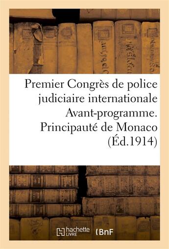 Couverture du livre « Premier congres de police judiciaire internationale avant-programme - principaute de monaco, 14-20 a » de  aux éditions Hachette Bnf