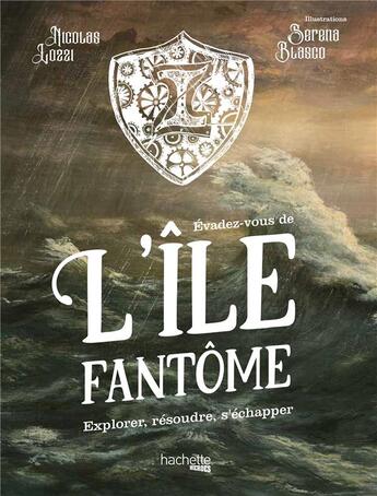 Couverture du livre « Évadez-vous de l'île fantôme ; explorer, résoudre, s'échapper » de Nicolas Lozzi et Serena Blasco aux éditions Hachette Pratique